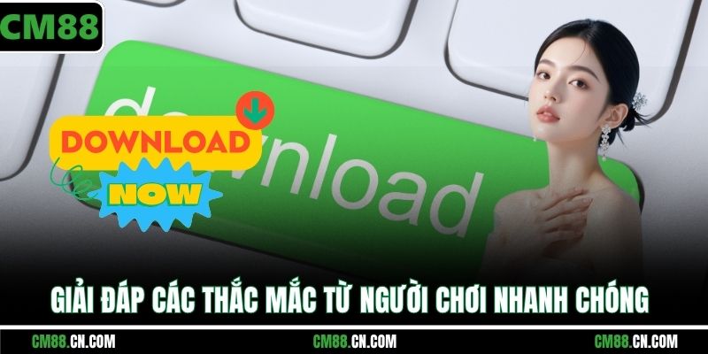Giải đáp các thắc mắc từ người chơi nhanh chóng
